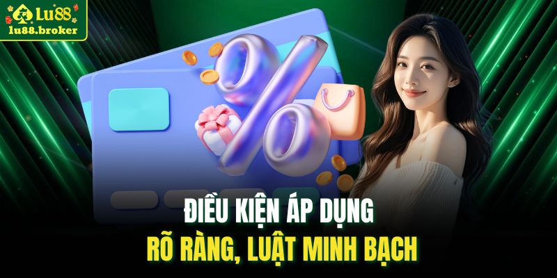 Điều kiện áp dụng rõ ràng, luật minh bạch