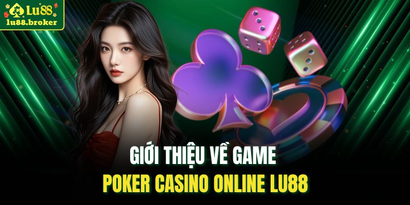 Giới thiệu về game poker casino online LU88