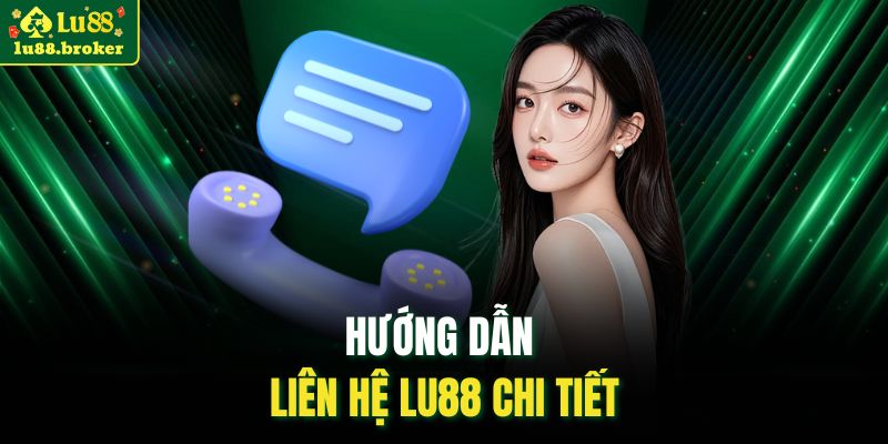 Hướng dẫn liên hệ LU88 chi tiết