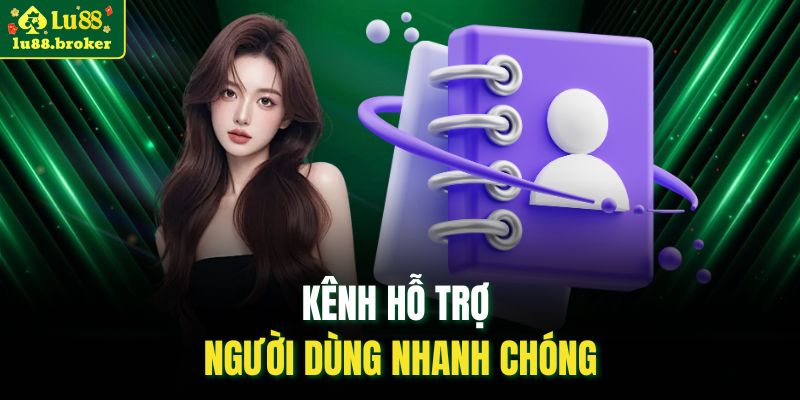 Kênh hỗ trợ người dùng nhanh chóng