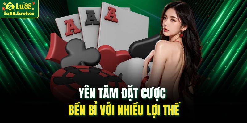 Yên tâm đặt cược bền bỉ với nhiều lợi thế